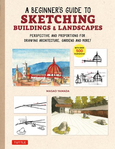 A Beginner's Guide to Sketching Buildings & Landscapes: Perspective and Proportions for Drawing Architecture, Gardens and More [Team-IRA]