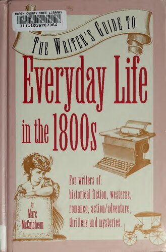 The Writer's Guide to Everyday Life in the 1800s (Writer's Guides to Everyday Life)