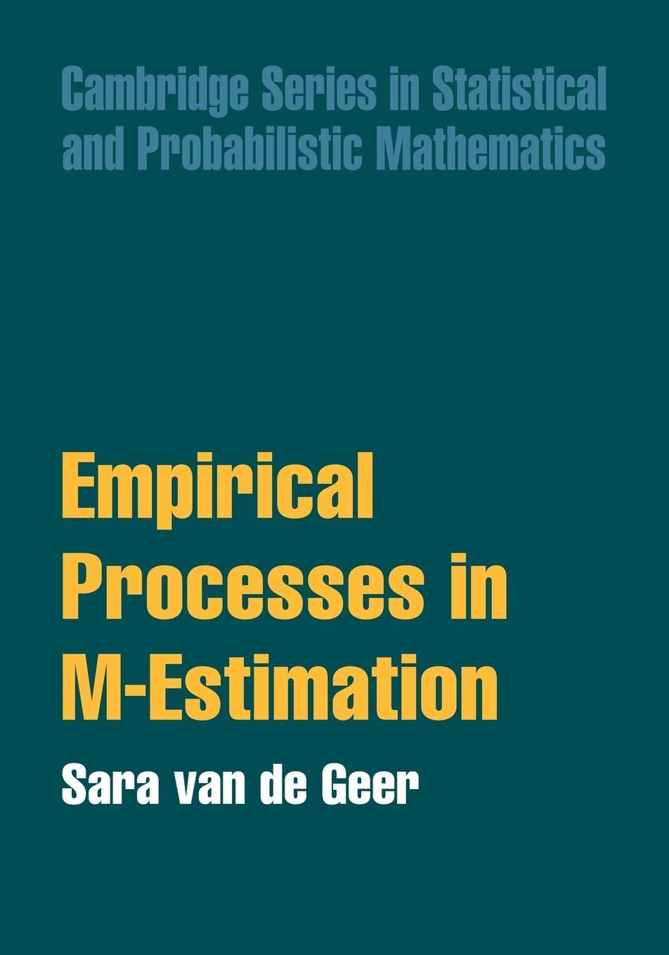 Empirical Processes in M-Estimation (Cambridge Series in Statistical and Probabilistic Mathematics, Series Number 6)