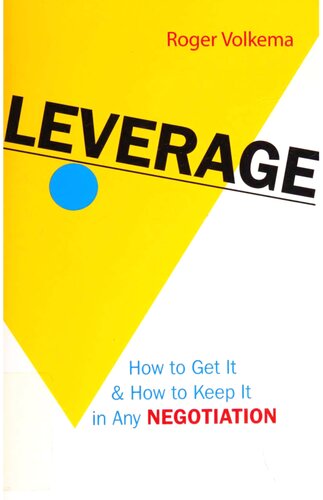 Leverage: How to Get It And How to Keep It in Any Negotiation