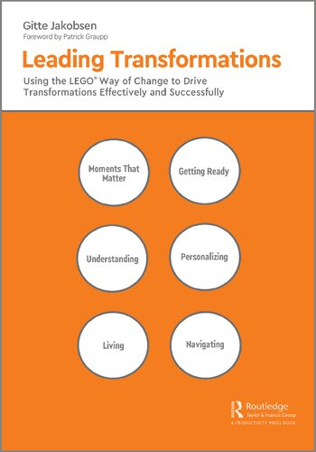 Leading Transformations: Using the LEGO® Way of Change to Drive Transformations Effectively and Successfully