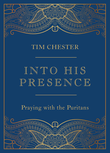 Into His Presence : Praying with the Puritans