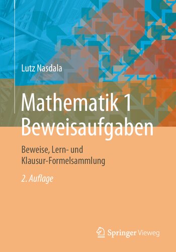 Mathematik 1 Beweisaufgaben: Beweise, Lern- und Klausur-Formelsammlung