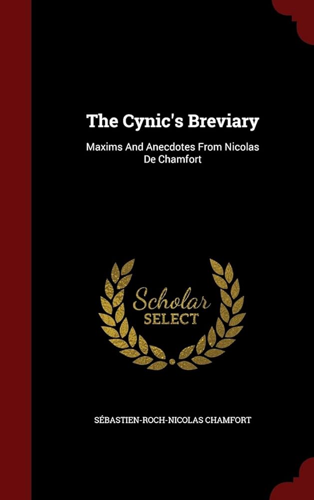 The cynic's breviary: Maxims and anecdotes from Nicolas de Chamfort