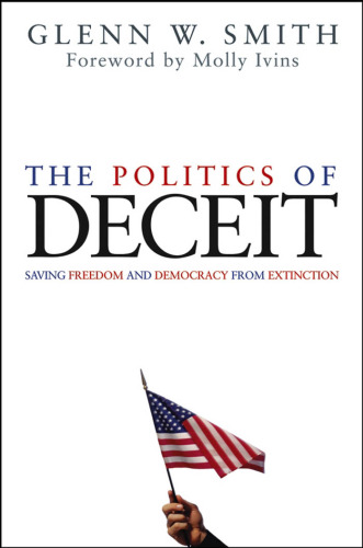 The Politics of Deceit : Saving Freedom and Democracy from Extinction