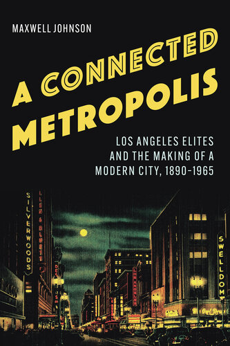 A Connected Metropolis: Los Angeles Elites and the Making of a Modern City, 1890–1965