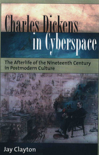 Charles Dickens in Cyberspace: The Afterlife of the Nineteenth Century in Postmodern Culture