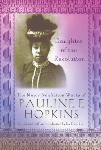 Daughter of the Revolution: The Major Nonfiction Works of Pauline E. Hopkins (Multi-Ethnic Literature of the Americas)