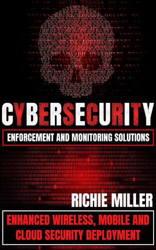 Cybersecurity Enforcement and Monitoring Solutions: Enhanced Wireless, Mobile and Cloud Security Deployment