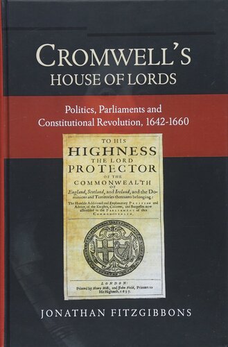 Cromwell's House of Lords: Politics, Parliaments and Constitutional Revolution, 1642-1660 (Studies in Early Modern Cultural, Political and Social History, 30)