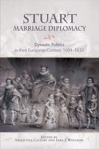 Stuart Marriage Diplomacy: Dynastic Politics in their European Context, 1604-1630 (Studies in Early Modern Cultural, Political and Social History, 31)