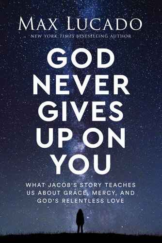 God never gives up on you : what Jacob's story teaches us about grace, mercy, and God's relentless love