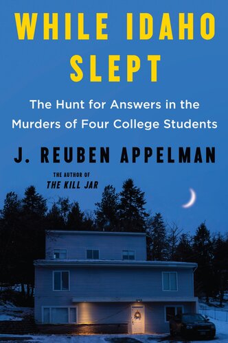 While Idaho Slept: The Hunt for Answers in the Murders of Four College Students