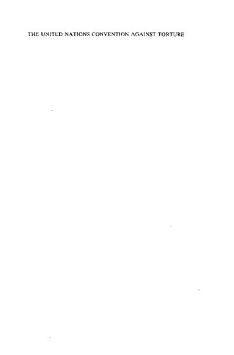 The United Nations Convention Against Torture: A Handbook on the Convention Against Torture and Other Cruel, Inhuman or Degrading Treatment or Punishment