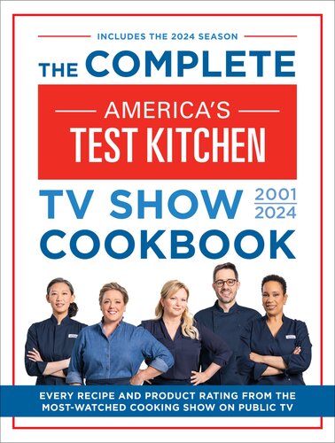The Complete America’s Test Kitchen TV Show Cookbook 2001–2024: Every Recipe from the Hit TV Show Along with Product Ratings Includes the 2024 Season