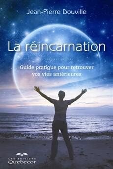 La réincarnation - Guide pratique pour retrouver vos vies antérieures