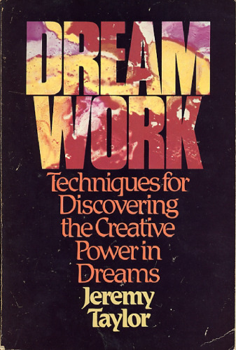 Dream Work: Techniques for Discovering the Creative Power in Dreams