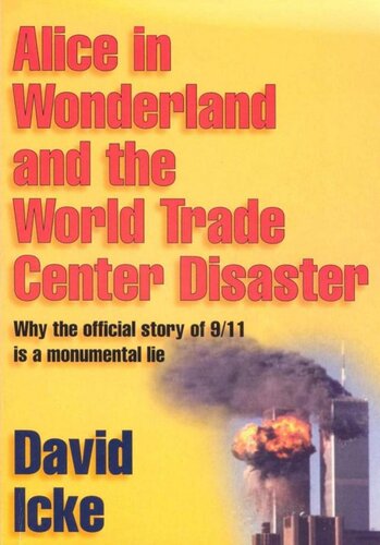Alice in Wonderland and the World Trade Center Disaster: Why the official story of 9/11 is a monumental lie