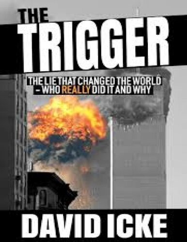 The Trigger; Exposing the Lie that Changed the World -Who Really Did It and Why