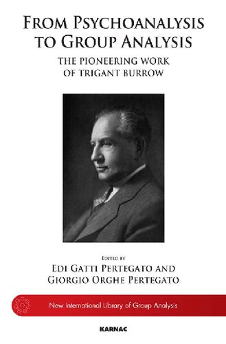 From Psychoanalysis to the Group: The Pioneering Work of Trigant Burrow (The New International Library of Group Analysis)