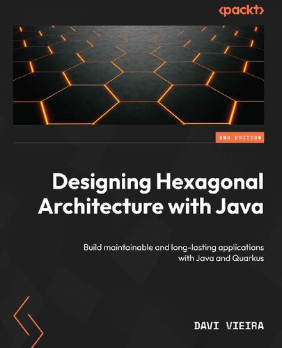 Designing Hexagonal Architecture with Java: Build maintainable and long-lasting applications with Java and Quarkus [Team-IRA]