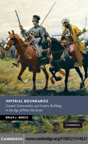 Imperial Boundaries: Cossack Communities and Empire-Building in the Age of Peter the Great
