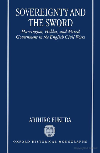 Sovereignty and the Sword: Harrington, Hobbes, and Mixed Government in the English Civil Wars