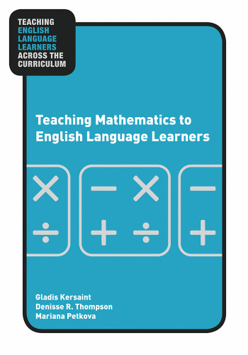 Teaching Mathematics to English Language Learners (Teaching English Language Learners Across the Curriculum)