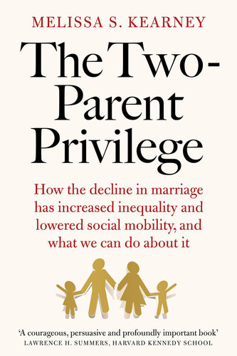 The Two-Parent Privilege -  How Americans Stopped Getting Married and Started Falling Behind