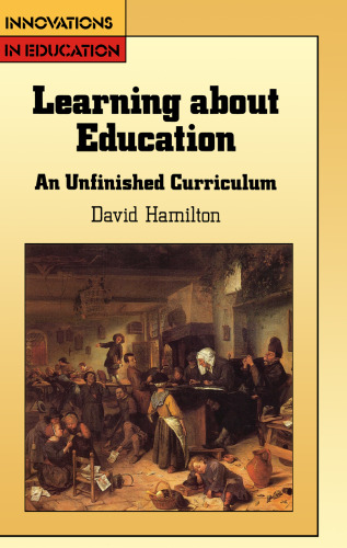 Learning About Education: An Unfinished Curriculum (English, Language, and Education Series)