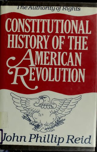 Constitutional History of the American Revolution: The Authority of Rights