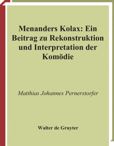 Menanders ’’Kolax’’: Ein Beitrag zu Rekonstruktion und Interpretation der Komodie. Mit Edition und Ubersetzung der Fragmente und Testimonien