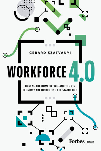 Workforce 4.0: How AI, the Home Office, and the Gig Economy Are Disrupting the Status Quo