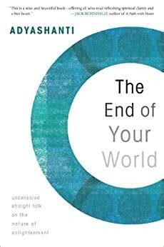 The End of Your World uncensored straight talk on the nature of enlightenment