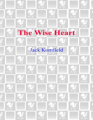 The wise heart. A guide to the universal teachings of buddhist psychology
