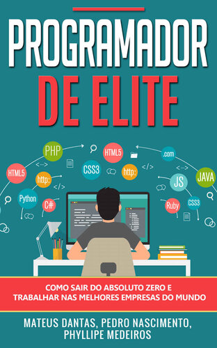 Programador de Elite: Como sair do absoluto zero e trabalhar nas melhores empresas do mundo