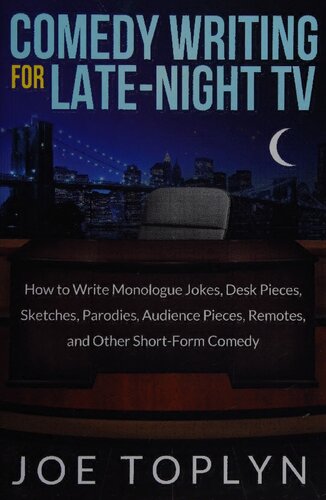 Comedy Writing for Late-Night TV: How to Write Monologue Jokes, Desk Pieces, Sketches, Parodies, Audience Pieces, Remotes, and Other Short-Form Comedy