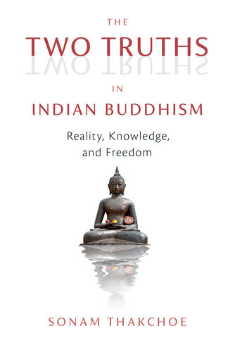 The Two Truths in Indian Buddhism: Reality, Knowledge, and Freedom