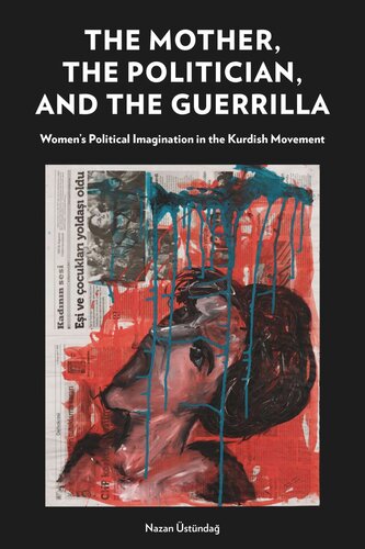 The Mother, the Politician, and the Guerrilla: Women’s Political Imagination in the Kurdish Movement