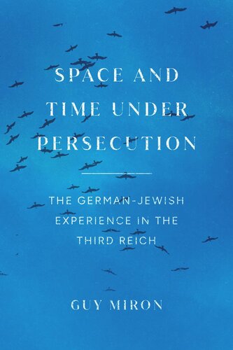 Space and Time under Persecution: The German-Jewish Experience in the Third Reich