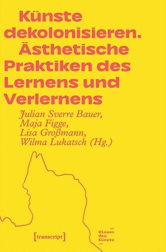 Künste dekolonisieren: Ästhetische Praktiken des Lernens und Verlernens
