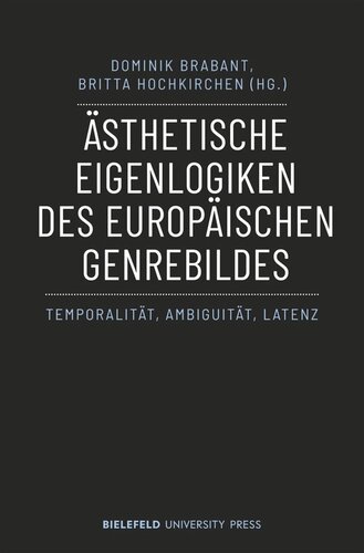 Ästhetische Eigenlogiken des europäischen Genrebildes: Temporalität, Ambiguität, Latenz