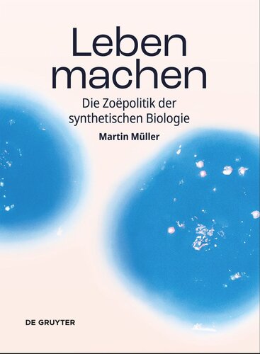 Leben machen: Die Zoëpolitik der synthetischen Biologie