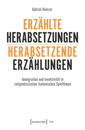 Erzählte Herabsetzungen - herabsetzende Erzählungen: Immigration und Invektivität in zeitgenössischen italienischen Spielfilmen