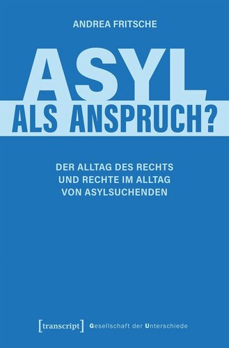 Asyl als Anspruch?: Der Alltag des Rechts und Rechte im Alltag von Asylsuchenden