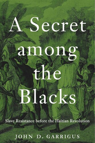 A Secret among the Blacks: Slave Resistance before the Haitian Revolution