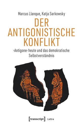 Der Antigonistische Konflikt: ›Antigone‹ heute und das demokratische Selbstverständnis