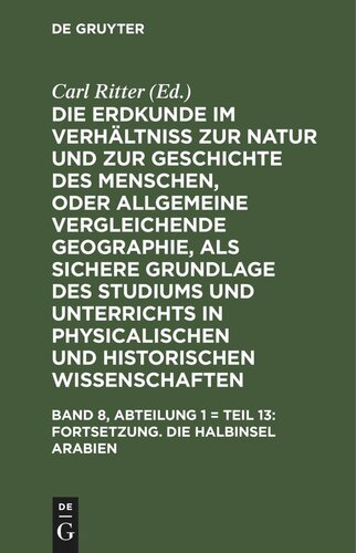 Die Erdkunde im Verhältniß zur Natur und zur Geschichte des Menschen, oder allgemeine vergleichende Geographie, als sichere Grundlage des Studiums und Unterrichts in physicalischen und historischen Wissenschaften: Band 8, Abteilung 1 = Teil 13 Fortsetzung. Die Halbinsel Arabien