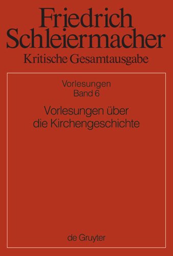 Kritische Gesamtausgabe: Band 6 Vorlesungen über die Kirchengeschichte