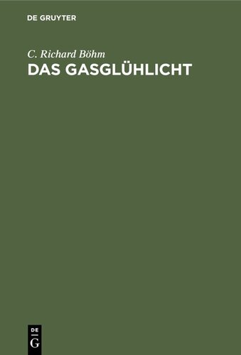 Das Gasglühlicht: Seine Geschichte, Herstellung und Anwendung. Ein Handbuch für die Beleuchtungsindustrie